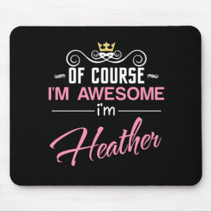 Heather Of Course I'm Awesome I'm Heather name Mouse Mat