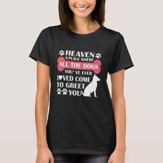 Heaven A Place Where All The Dogs You've Ever T-Shirt