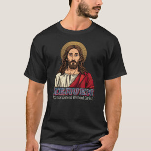 Heaven, Access Denied Without Christ T-Shirt