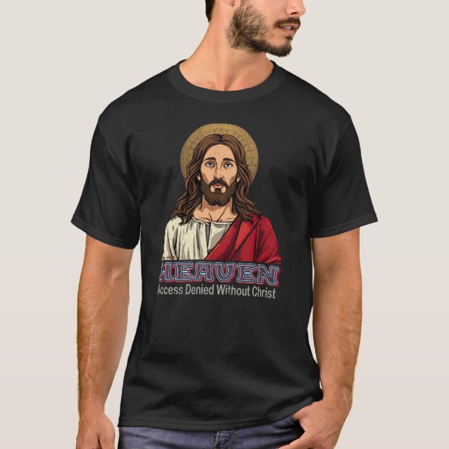 Heaven, Access Denied Without Christ T-Shirt (Front)