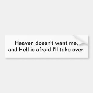 Heaven doesn't want me - bumper sticker