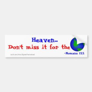 Heaven, don't miss it for the world! bumper sticke sticker