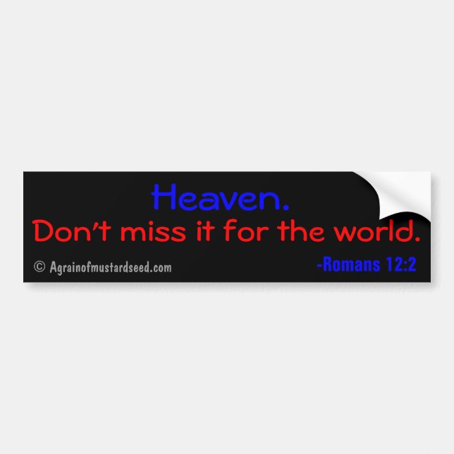 Heaven, don't miss it for the world bumper sticker (Front)