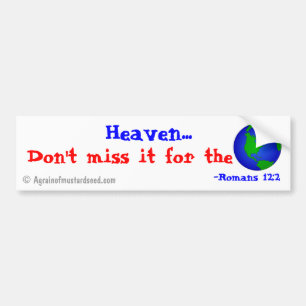Heaven, don't miss it for the world! bumper sticker