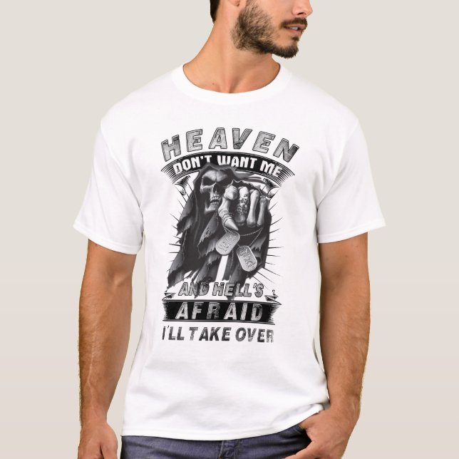 Heaven Don't Want Me And Hell's Afraid I'll Take O T-Shirt (Front)