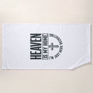 Heaven Is My Home Christian Recruiting Shirt Desig Beach Towel