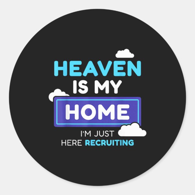 Heaven Is My Home I’m Just Here Recruiting Gift  Classic Round Sticker (Front)