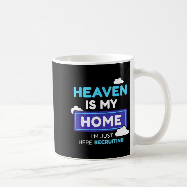 Heaven Is My Home I’m Just Here Recruiting Gift  Coffee Mug (Right)