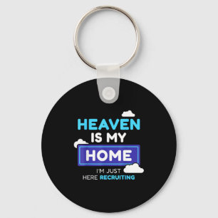 Heaven Is My Home I’m Just Here Recruiting Gift Key Ring