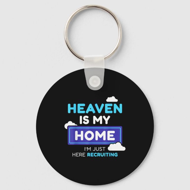 Heaven Is My Home I’m Just Here Recruiting Gift  Key Ring (Front)