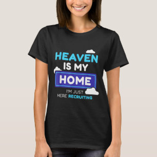 Heaven Is My Home I’m Just Here Recruiting Gift T-Shirt