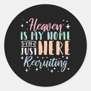 Heaven Is My Home I'M Just Here Recruiting Classic Round Sticker