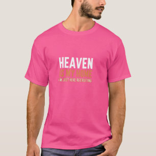 Heaven Is My Home I'm Just Here Recruiting I Bible T-Shirt