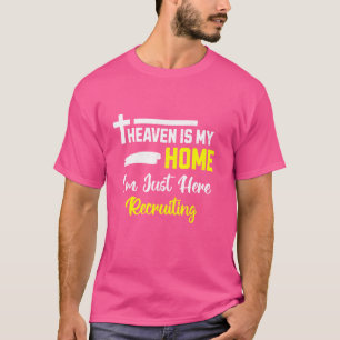 Heaven Is My Home I'm Just Here Recruiting Jesus C T-Shirt