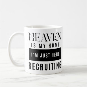 Heaven Is My Home I'm Just Here Recruiting Quote Coffee Mug
