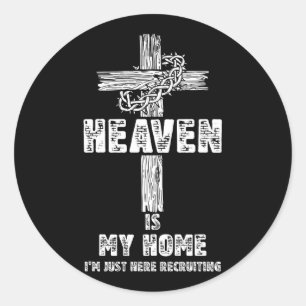 Heaven Is My Home Just Here Recruiting Christian R Classic Round Sticker