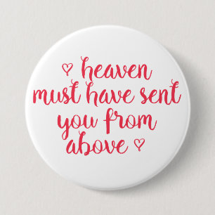 Heaven must have sent you - Romantic quote Button