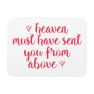 Heaven must have sent you - Romantic quote Magnet
