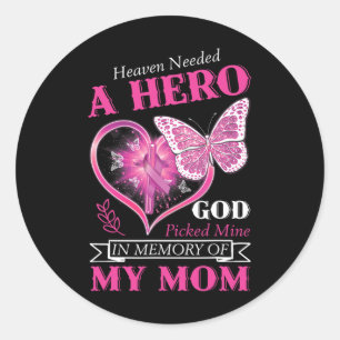 Heaven Needed A Hero God Picked Mine Mum Breast Ca Classic Round Sticker