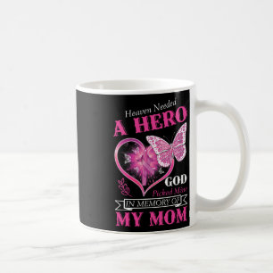 Heaven Needed A Hero God Picked Mine Mum Breast Ca Coffee Mug