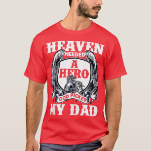 Heaven Needed A Hero God Picked My Dad Father Day  T-Shirt