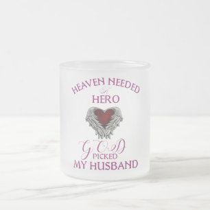 Heaven needed a hero God picked my husband Frosted Glass Coffee Mug