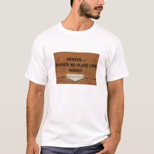 HEAVEN... THERE'S NO PLACE LIKE HOME... Religious T-Shirt