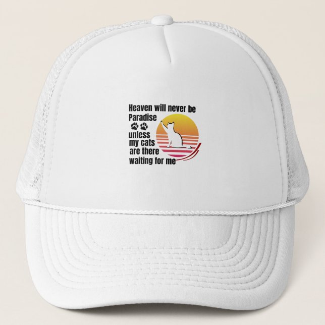 Heaven will never be Paradise unless my cats are Trucker Hat (Front)