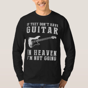 Heavenly Guitar Humour Tee - If they dont have gui