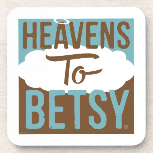 Heavens To Betsy Coaster