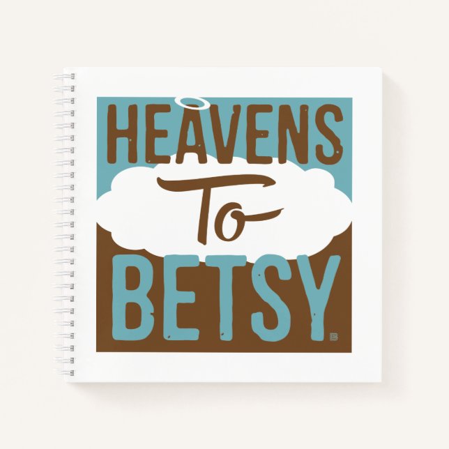 Heavens To Betsy Notebook (Front)