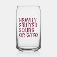 Heavily Fruited Sours or GTFO Glass Can