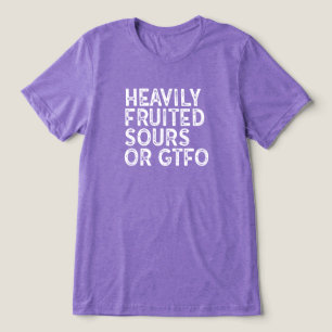 Heavily Fruited Sours or GTFO Tri-Blend Shirt
