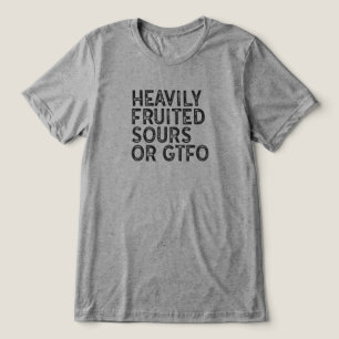 Heavily Fruited Sours or GTFO Tri-Blend Shirt