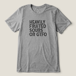 Heavily Fruited Sours or GTFO Tri-Blend Shirt