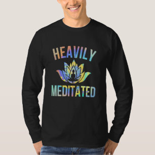 Heavily Meditated Funny Spiritual Meditation Yoga T-Shirt