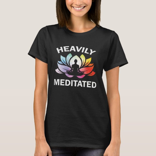 Heavily Meditated Lotus Flower Yoga Zen Meditation T-Shirt (Front)