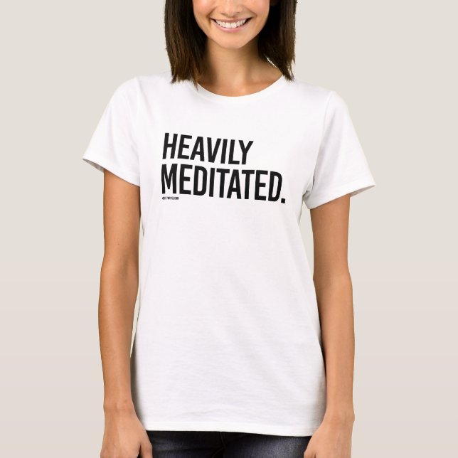 Heavily Meditated -  .png T-Shirt (Front)