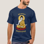 Heavily Meditated T-Shirt<br><div class="desc">"Heavily Meditated" Buddha graphic designed by bCreative shows a meditating Buddha in the yoga lotus position! This makes a great gift for family, friends, or a treat for yourself! This funny graphic is a great addition to anyone's style. bCreative is a leading creator and licensor of original, trendy designs and...</div>