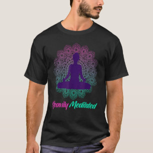 Heavily Meditated Yoga Practitioner Meditate Inhal T-Shirt
