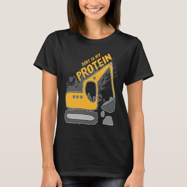 Heavy Equipment Excavator Operator Dirt is my Prot T-Shirt (Front)