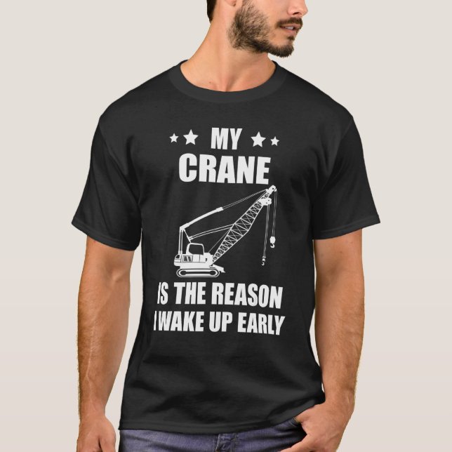 Heavy Equipment Operator Crane Operator The Reason T-Shirt (Front)