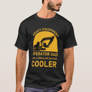 Heavy Equipment Operator Dad Excavator Bulldozer T-Shirt
