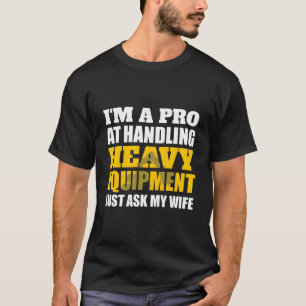 Heavy Equipt Operator Pun Excavator Operation T-Shirt