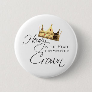 Heavy Is The Head That Wears Crown Gifts Gift Ideas Zazzle Uk