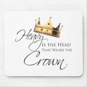 Heavy is the Head that Wears the Crown Mouse Mat