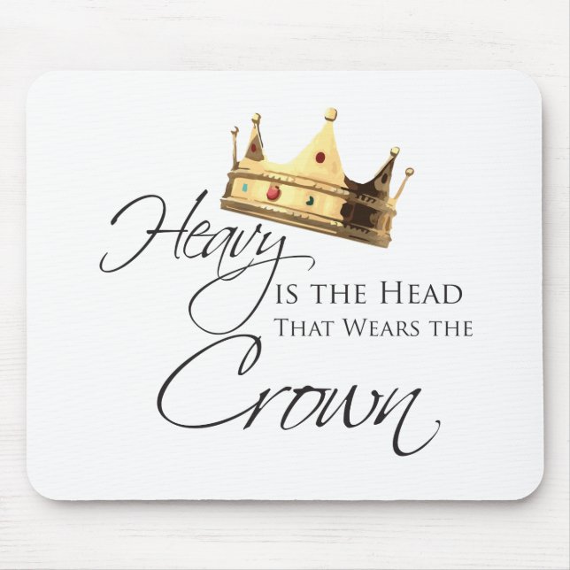 Heavy is the Head that Wears the Crown Mouse Mat (Front)