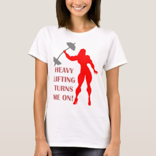 Heavy Lifting Turns Me On T-Shirt