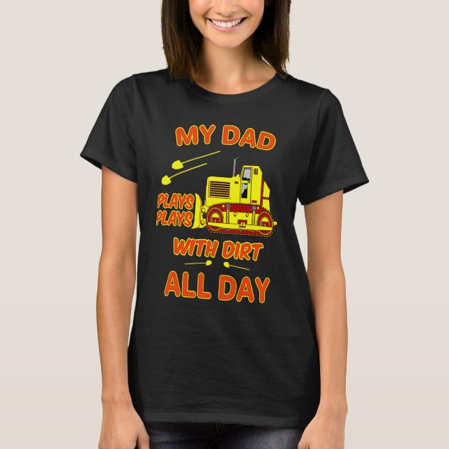 Heavy Machinery Dad Plays With Dirt Bulldozer Oper T-Shirt (Front)