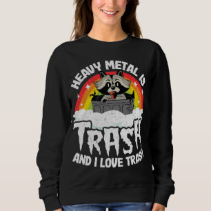 Heavy Metal Is Trash And I Love Trash Racoon Meta Sweatshirt